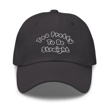 Load image into Gallery viewer, Too Pretty To Be Straight Dad Hat