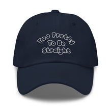 Load image into Gallery viewer, Too Pretty To Be Straight Dad Hat
