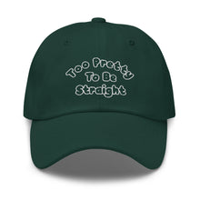 Load image into Gallery viewer, Too Pretty To Be Straight Dad Hat