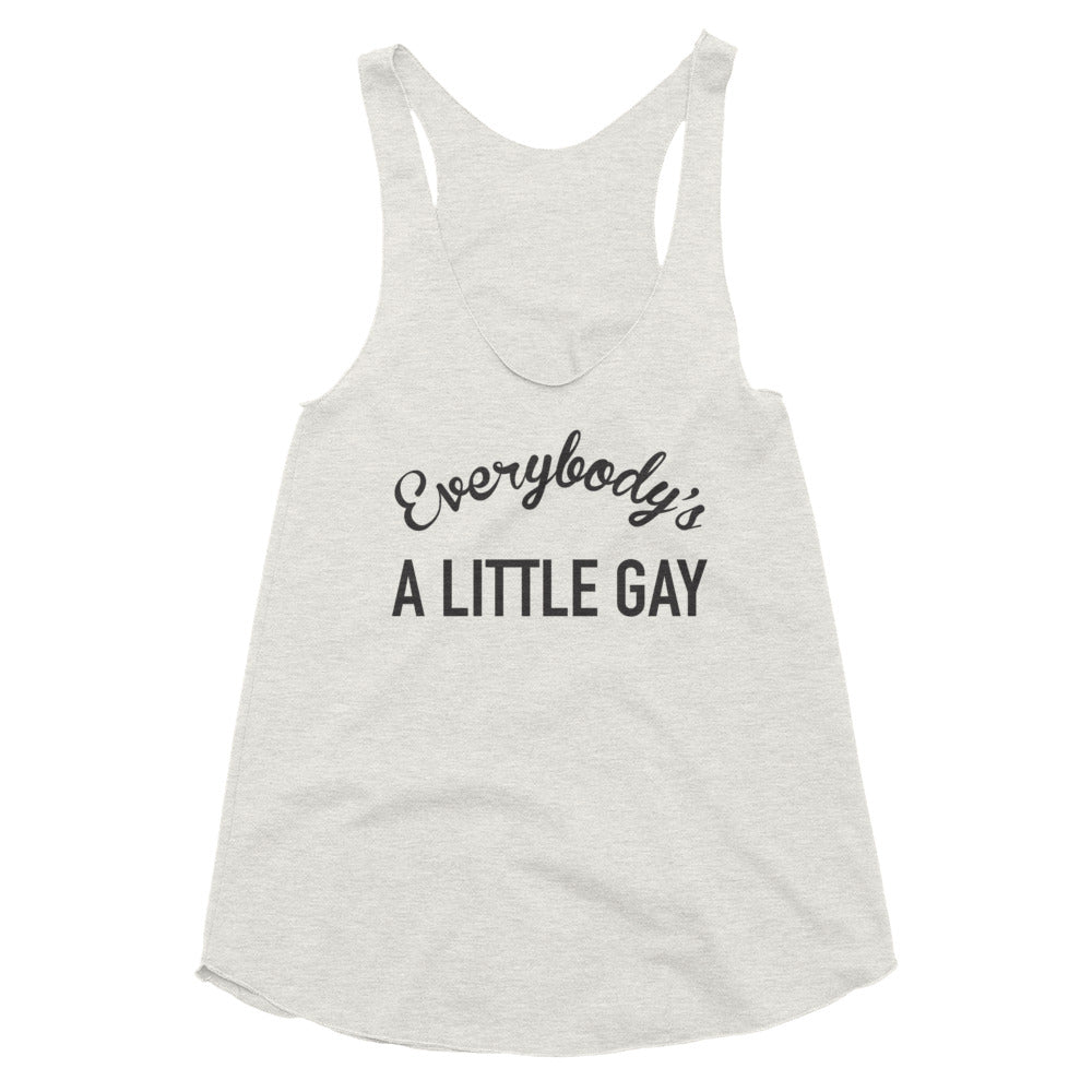 Everybody's A Little Gay Racerback Tank
