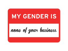 Load image into Gallery viewer, My Gender Is None Of Your Business Tee