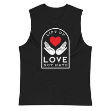 Load image into Gallery viewer, Lift Up Love Not Hate Muscle Tank