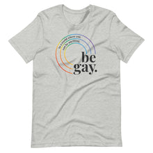 Load image into Gallery viewer, Be Gay Tee