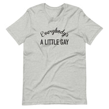 Load image into Gallery viewer, Everybody's A Little Gay Tee
