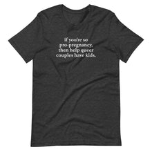 Load image into Gallery viewer, Help Queer Couples Have Kids Tee