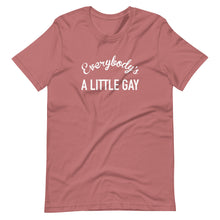 Load image into Gallery viewer, Everybody's A Little Gay Tee
