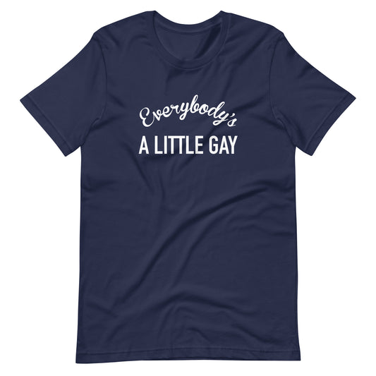 Everybody's A Little Gay Tee