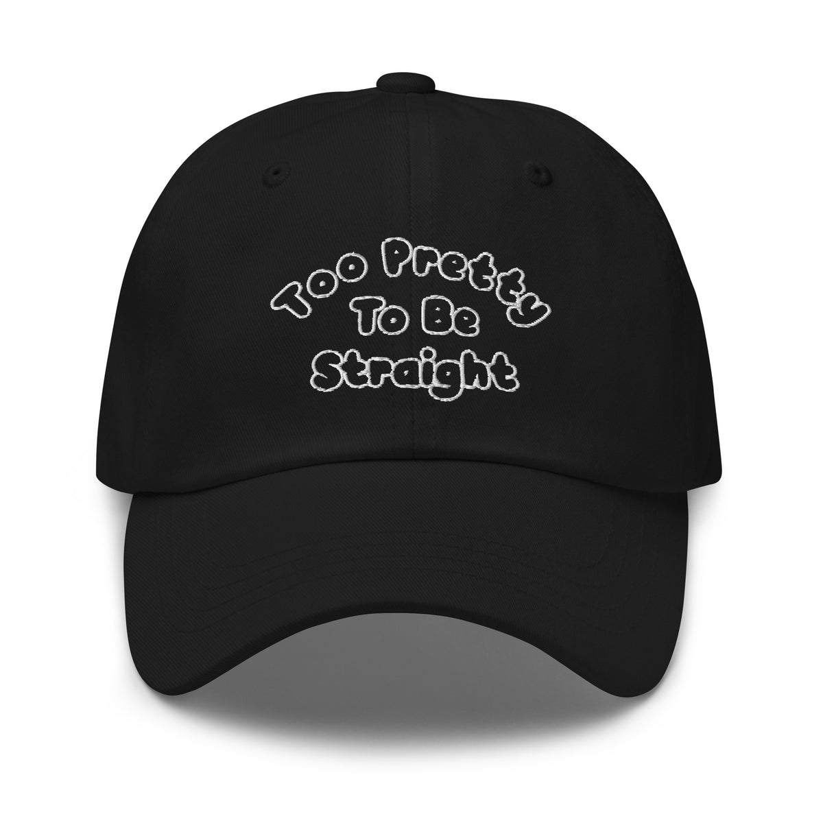 Too Pretty To Be Straight Dad Hat