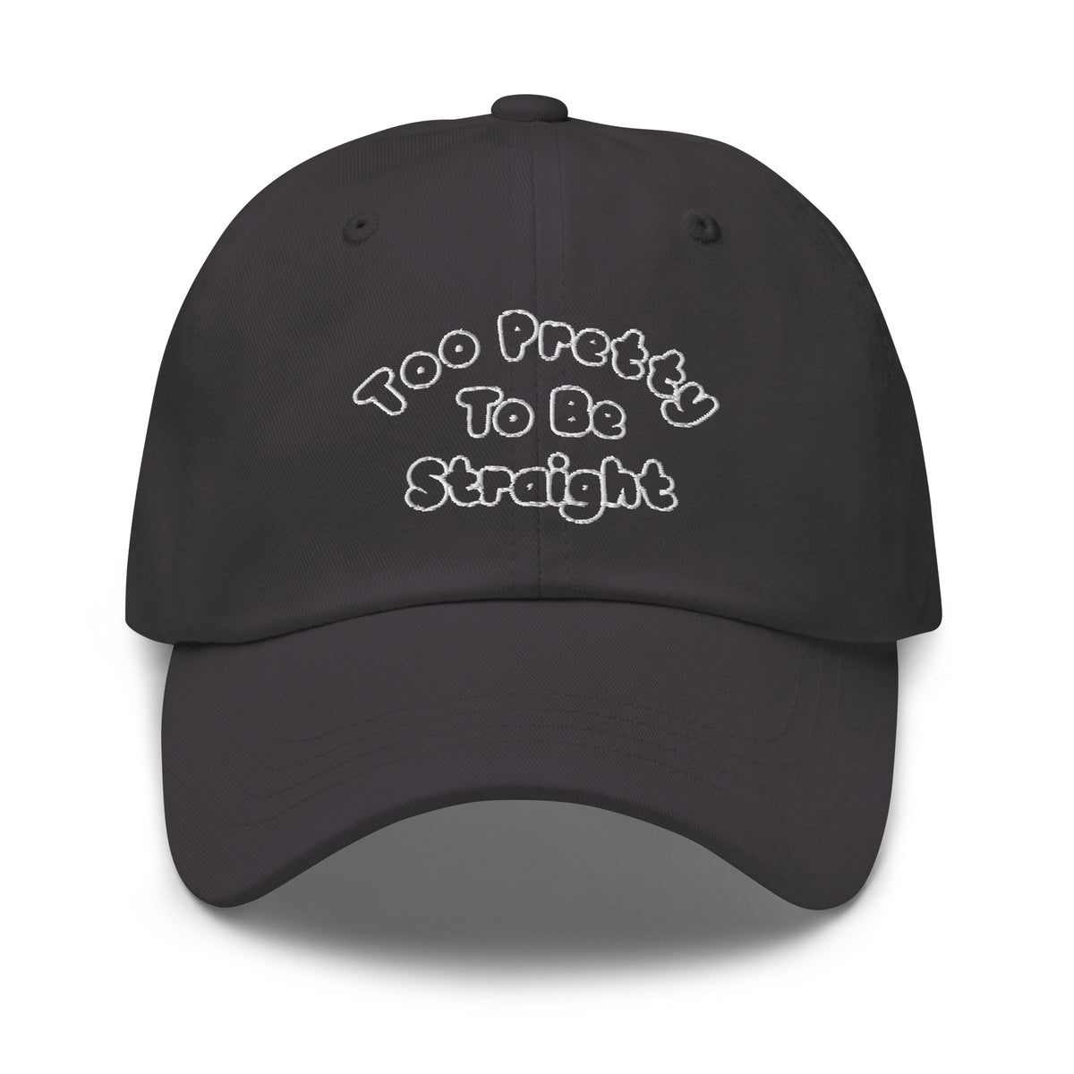 Too Pretty To Be Straight Dad Hat
