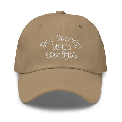 Too Pretty To Be Straight Dad Hat