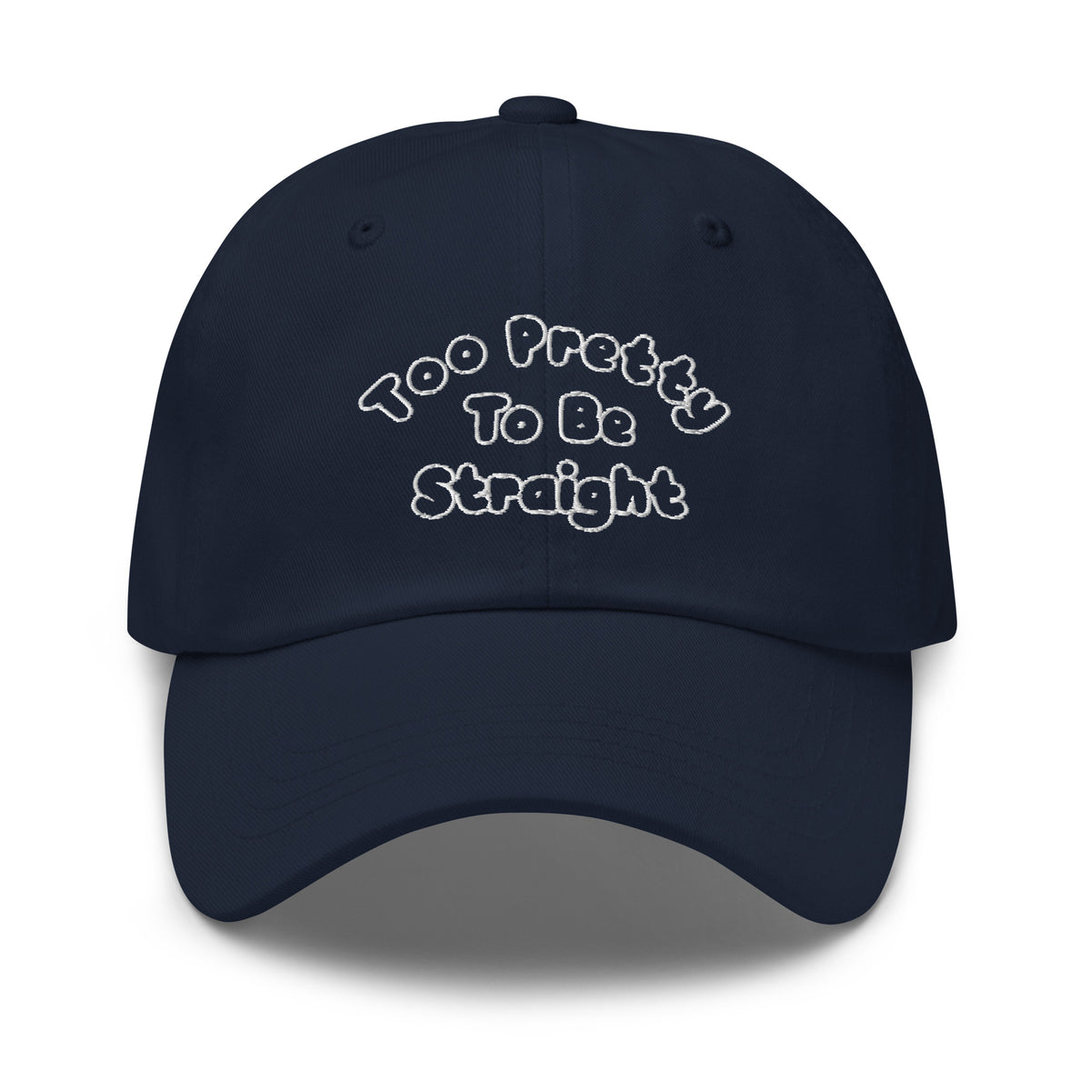 Too Pretty To Be Straight Dad Hat