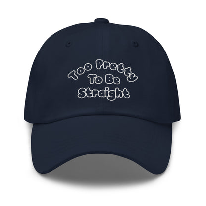 Too Pretty To Be Straight Dad Hat