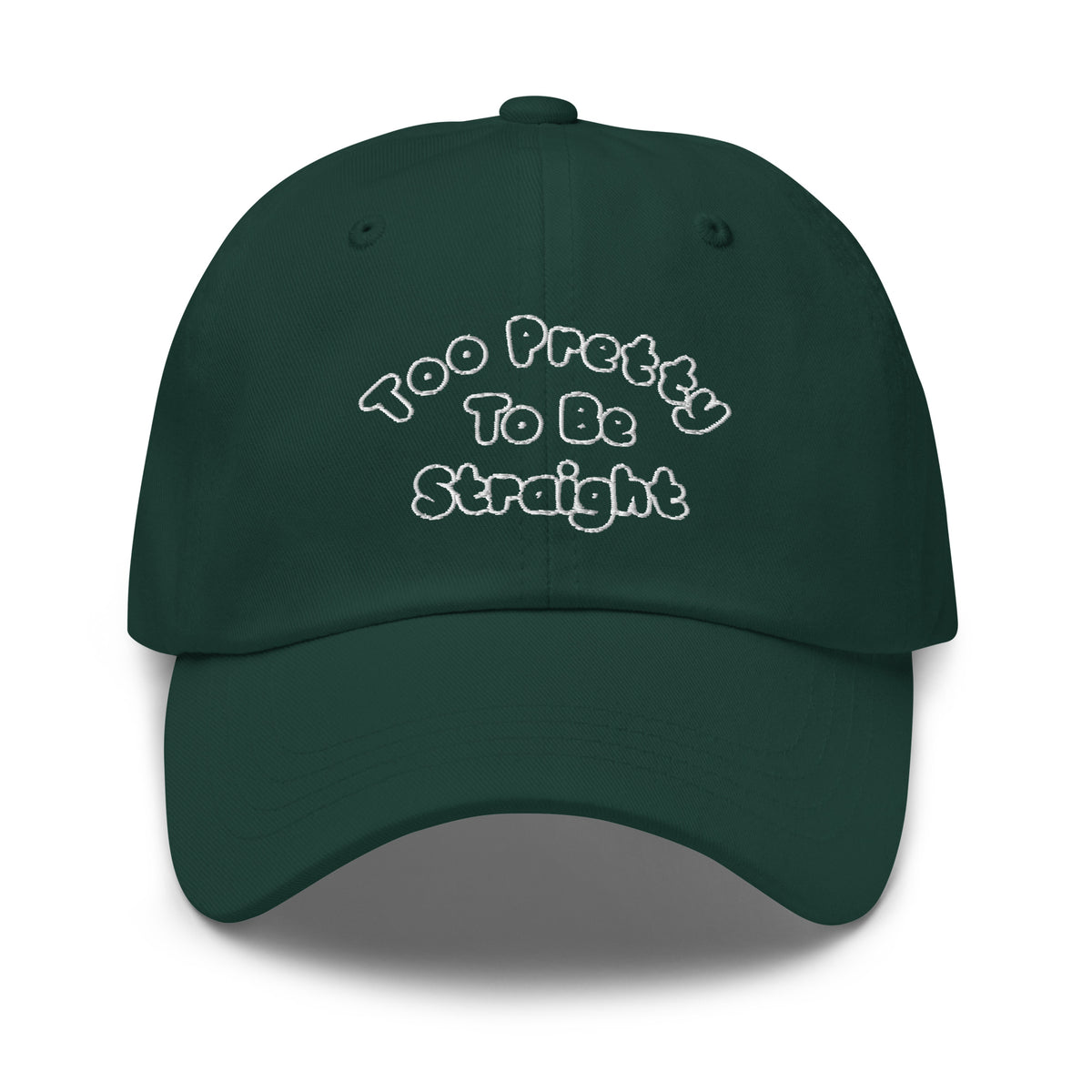 Too Pretty To Be Straight Dad Hat