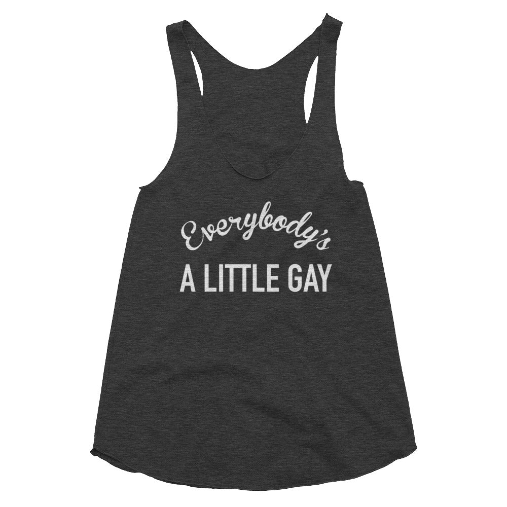Everybody's A Little Gay Racerback Tank