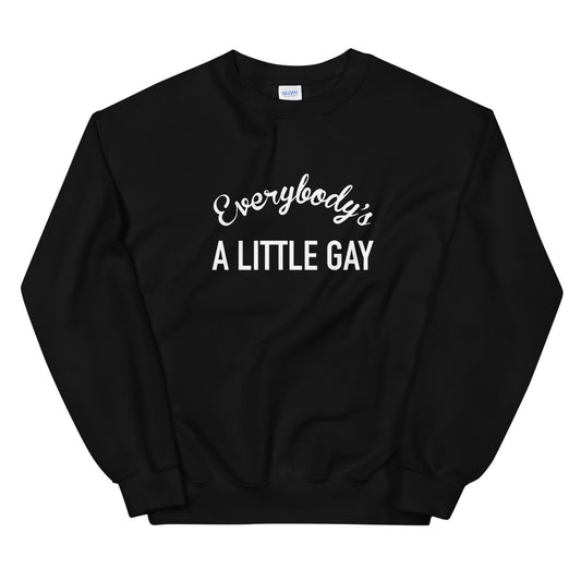 Everybody's A Little Gay Unisex Crewneck