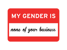 Load image into Gallery viewer, My Gender Is None Of Your Business Tee

