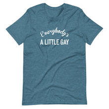 Load image into Gallery viewer, Everybody&#39;s A Little Gay Tee
