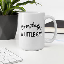 Load image into Gallery viewer, Everybody&#39;s A Little Gay Mug
